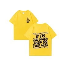 Flood Of Style Ben Çok Fazla İse O Zaman Gitmek Bulmak Az Basit Kısa Kollu T Shirt Erkek Kadın Baskı Ar Sarı