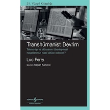 Transhümanist Devrim - Luc Ferry - İş Bankası Kültür Yayınları
