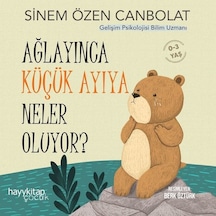 Ağlayınca Küçük Ayıya Neler Oluyor? 0 - 3 Yaş - Sinem Özen Canbolat - Hayykitap