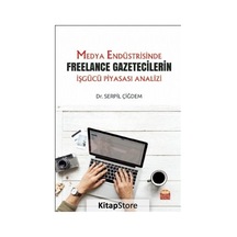 Medya Endüstrisinde Freelance Gazetecilerin İşgücü Piyasası Analizi - Serpil Çiğdem - Nobel Bilimsel Eserler