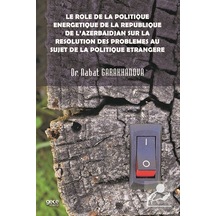 Le role de la politique energetique de la republique de l'Azerbadjan sur la resolution des probleme - Nabat Garakhanova - Gece Kitaplığı