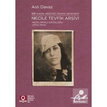 Bir Kadın Arşivini Okuma Denemesi: Necile Tevfik Arşivi Açıklamalı Kataloğu (1924-1954) - Aslı Davaz - İş Bankası Kültür Yayınları