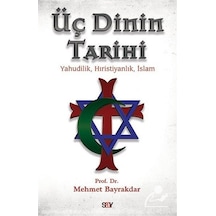 Üç Dinin Tarihi - Mehmet Bayrakdar - Say Yayınları