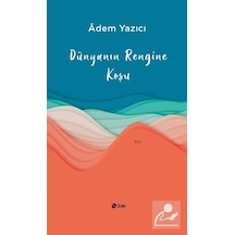 Dünyanın Rengine Koşu - Adem Yazıcı - Şule Yayınları