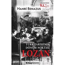 Türk Tarihinin Dönüm Noktası Lozan / Hanri Benazus