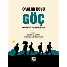 Gazi Kitabevi - Çağlar Boyu Göç (Tarih-Kültür-Medeniyet) - Doç. Dr. İsa Kalaycı, Dr. Öğr. Üyesi Gökhan Kalmış