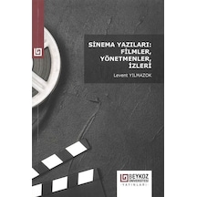 Sinema Yazıları: Filmler, Yönetmenler, İzleri / Levent Yılmazok