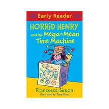 Horrid Henry Early Reader: Horrid Henry And The Mega-mean Time Machine