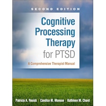 Cognitive Processing Therapy For Ptsd: A Comprehensive Therapist Manual