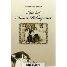 İşte Bu Bizim Hikayemiz - Münevver Ongun - Ay Kitap