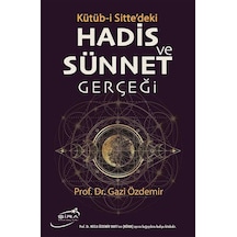 Hadis ve Sünnet Gerçeği: Kütüb-i Sitte'deki - Gazi Özdemir - Şira Yayınları