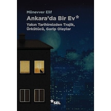 Ankara'da Bir Ev: Yakın Tarihimizden Trajik, Ürkütücü, Garip O...