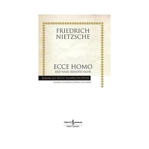 Ecce Homo - Kişi Nasıl Kendisi Olur - Hasan Ali Yücel Klasikleri - Friedrich Nietzsche - İş Bankası Kültür Yayınları