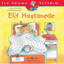 İlk Okuma Kitabım-Elif Hastanede - Liane Schneider - İş Bankası Kültür Yayınları