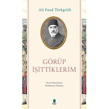 Görüp İşittiklerim - Ali Fuad Türkgeldi - Kapı Yayınları