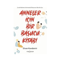 Anneler İçin Bir Başucu Kitabı / Elvan Kandemir
