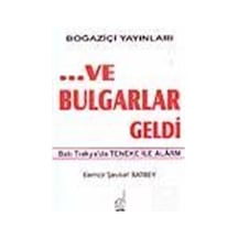 Ve Bulgarlar Geldi - Kemal Şevket Batıbey - Boğaziçi Yayınları