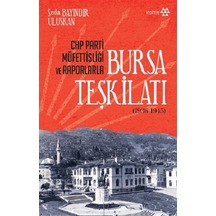 CHP Parti Müfettişliği ve Raporlarla Bursa Teşkilatı 1936 - 1945 - Seda Bayındır Uluskan - Yeditepe Yayınevi