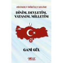 Dilimden Dökülen Kelime Dinim, Devletim, Vatanım, Milletim