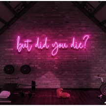 But Did You Die Yazılı Neon Tabela Pembe