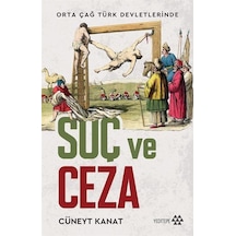 Orta Çağ Türk Devletlerinde Suç ve Ceza - Cüneyt Kanat - Yeditepe Yayınevi