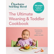 The Ultimate Weaning And Toddler Cookbook: The Essential Companion To How To Wean Your Baby