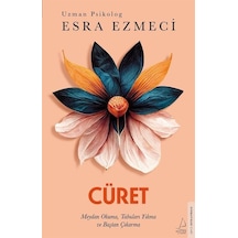 Cüret - Meydan Okuma Tabuları Yıkma ve Baştan Çıkarma - Esra Ezmeci - Destek Yayınları
