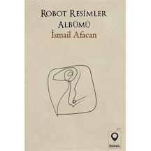 Robot Resimler Albümü - İsmail Afacan - Mahal Yayınları