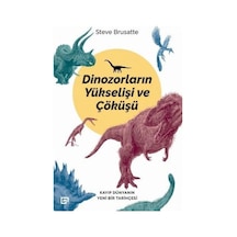 Dinozorların Yükselişi ve Çöküşü - Steve Brusatte - Koç Üniversitesi Yayınları