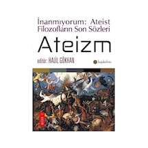 Ateizm - İnanmıyorum: Ateist Filozofların Son Sözleri - Halil Gökhan - Kafe Kültür Yayıncılık
