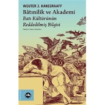 Batınilik ve Akademi - Batı Kültürünün Reddedilmiş Bilgisi - Wouter J. Hanegraaff - VakıfBank Kültür Yayınları