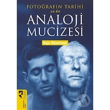 Fotoğrafın Tarihi ya da Analoji Mucizesi - Kaja Silverman - Hayalperest Yayınevi