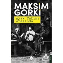 Ayak Takımı Arasında - Maksim Gorki - Dorlion Yayınevi