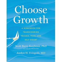 Choose Growth: A Workbook For Transcending Trauma, Fear, And Self-doubt