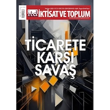 İktisat Ve Toplum Dergisi 176. Sayı Ticarete Karşı Savaş
