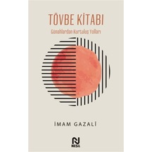 Tövbe Kitabı / Günahlardan Kurtuluş Yolları / İmam Gazali
