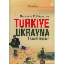 Karadeniz Politikaları Ve Türkiye Ukrayna Stratejik İlişkileri - Kemal Olçar İlk Baskı 2007