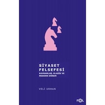 Siyaset Felsefesi: Kavramlar - Klasik ve Modern Dönem - Veli Urhan - Fol Kitap