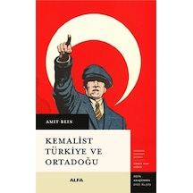 Kemalist Türkiye ve Ortadoğu - İki Dünya Savaşı Arası Dönemde Uluslararası İlişkiler - Amit Bein - Alfa Yayıncılık