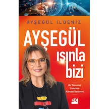 Ayşegül Işınla Bizi - Bir Teknoloji Liderinin Küresel Serüveni - Ayşegül İldeniz - Doğan Kitap