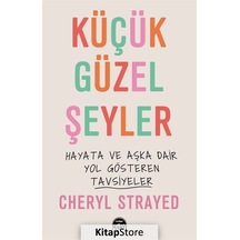 Küçük Güzel Şeyler - Hayata ve Aşka Dair Yol Gösteren Tavsiyeler - Cheryl Strayed - Martı Yayınları