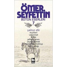 Yalnız Efe - Muhteri/Velinimet/Rütbe/Şefkate İman/Zeytin Ekmek/Uçurumun Kenarında - Ömer Seyfettin - Bilgi Yayınevi