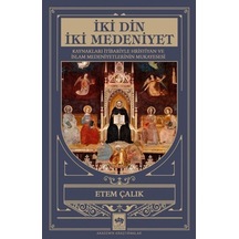 İki Din İki Medeniyet - Kaynakları İtibariyle Hristiyan ve İslam Medeniyetlerinin Mukayesesi - Etem Çalık - Ötüken Neşriyat