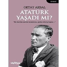 Atatürk Yaşadı mı? - Oktay Akbal - Telgrafhane Yayınları