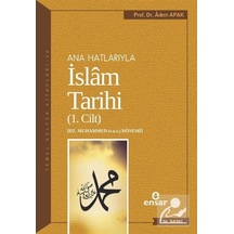 Ana Hatlarıyla İslam Tarihi 1 / Prof. Dr. Adem Apak