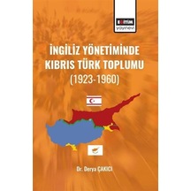İngiliz Yönetiminde Kıbrıs Türk Toplumu (1923  - 1960)  - Derya Çakıcı  - Eğitim Yayınevi