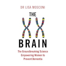 The Xx Brain: The Groundbreaking Science Empowering Women To Prevent Dementia