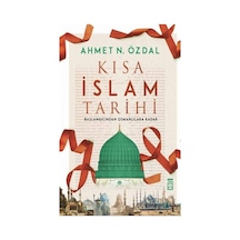 Kısa İslam Tarihi-Başlangıcından Osmanlılara Kadar - Ahmet N. Özdal - Timaş Yayınları