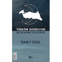 Türküm Doğruyum İntikamım Ülkemdir - İsmet Özel - Tiyo Yayınları