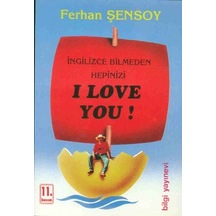 İngilizce Bilmeden Hepinizi I Love You! - Ferhan Şensoy - Bilgi Yayınevi